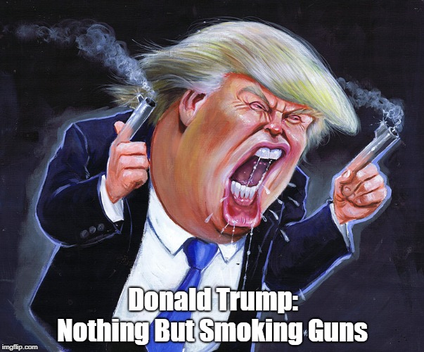Donald Trump: Nothing But Smoking Guns | made w/ Imgflip meme maker
