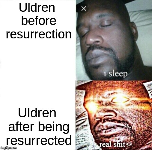 Sleeping Shaq | Uldren before resurrection; Uldren after being resurrected | image tagged in memes,sleeping shaq | made w/ Imgflip meme maker