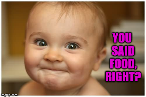 Smiling Baby | YOU SAID FOOD, RIGHT? | image tagged in smiling baby | made w/ Imgflip meme maker