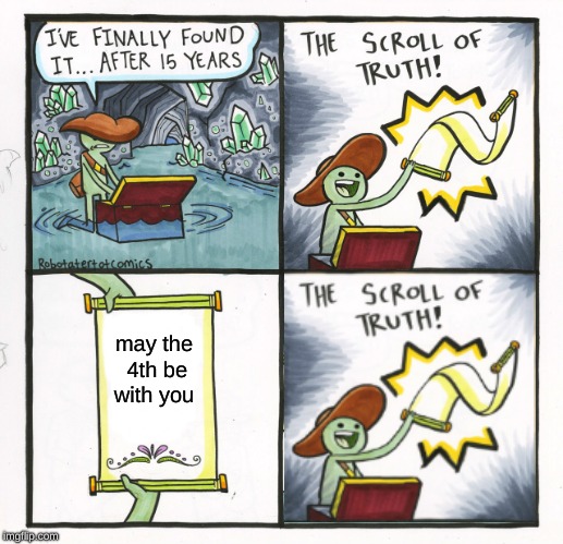 The Scroll Of Truth Meme | may the 4th be with you | image tagged in memes,the scroll of truth | made w/ Imgflip meme maker