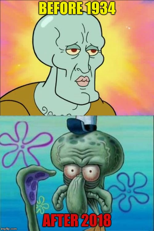 Squidward | BEFORE 1934; AFTER 2018 | image tagged in memes,squidward | made w/ Imgflip meme maker
