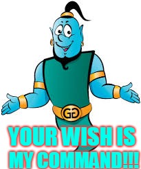 Your Wish Is My Command | YOUR WISH IS; MY COMMAND!!! | image tagged in genie | made w/ Imgflip meme maker