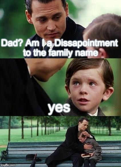 THIS IS DARK | Dad? Am I a Dissapointment to the family name; yes | image tagged in crying-boy-on-a-bench | made w/ Imgflip meme maker