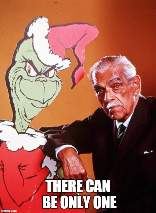 The Grinch and Boris Karloff | THERE CAN BE ONLY ONE | image tagged in the grinch and boris karloff | made w/ Imgflip meme maker