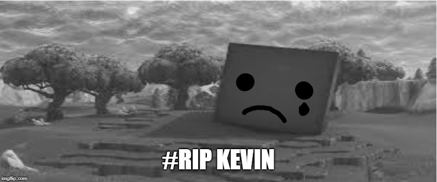 #RIP KEVIN | #RIP KEVIN | image tagged in funny meme | made w/ Imgflip meme maker