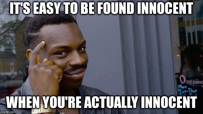 Roll Safe Think About It Meme | IT'S EASY TO BE FOUND INNOCENT WHEN YOU'RE ACTUALLY INNOCENT | image tagged in memes,roll safe think about it | made w/ Imgflip meme maker