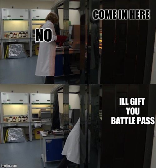 When your mom says to "come here" | COME IN HERE; NO; ILL GIFT YOU BATTLE PASS | image tagged in fortnite | made w/ Imgflip meme maker