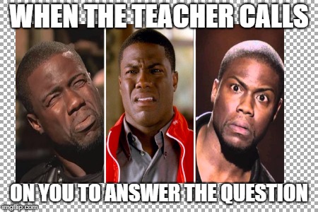 WHEN THE TEACHER CALLS; ON YOU TO ANSWER THE QUESTION | made w/ Imgflip meme maker