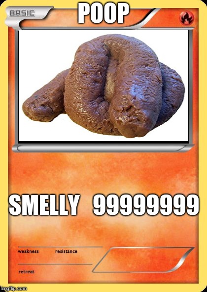Blank Pokemon Card | POOP; SMELLY   99999999 | image tagged in blank pokemon card | made w/ Imgflip meme maker