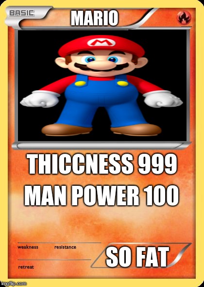 Blank Pokemon Card | MARIO; THICCNESS 999; MAN POWER 100; SO FAT | image tagged in blank pokemon card | made w/ Imgflip meme maker