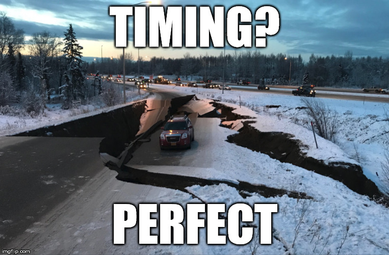 I told you we should take the next exit! | TIMING? PERFECT | image tagged in alaska,earthquake | made w/ Imgflip meme maker
