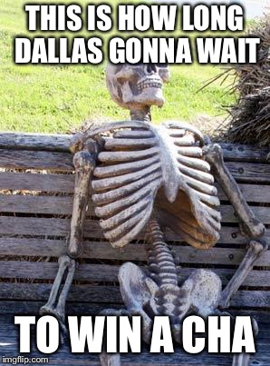 Waiting Skeleton | THIS IS HOW LONG DALLAS GONNA WAIT; TO WIN A CHAMPIONSHIP | image tagged in memes,waiting skeleton | made w/ Imgflip meme maker