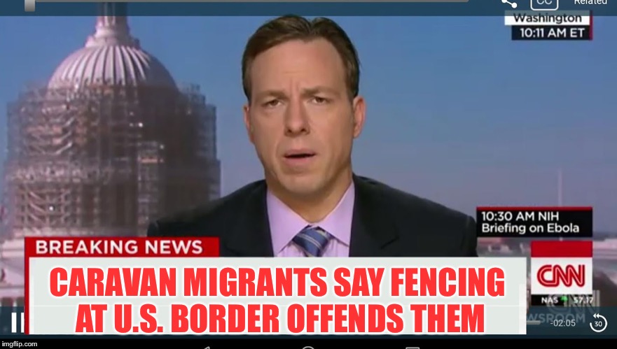 cnn breaking news template | CARAVAN MIGRANTS SAY FENCING AT U.S. BORDER OFFENDS THEM | image tagged in cnn breaking news template | made w/ Imgflip meme maker
