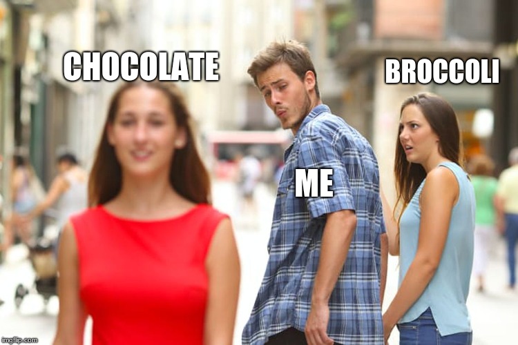 Distracted Boyfriend | BROCCOLI; CHOCOLATE; ME | image tagged in memes,distracted boyfriend | made w/ Imgflip meme maker