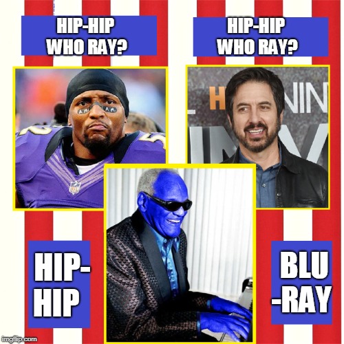 C'mon, everybody, Give Me 3 Cheers for Ray! | HIP-HIP WHO RAY? HIP-HIP WHO RAY? HIP- HIP BLU -RAY | image tagged in vince vance,hip hip hooray,blu ray,ray romano,ray lewis,ray charles | made w/ Imgflip meme maker