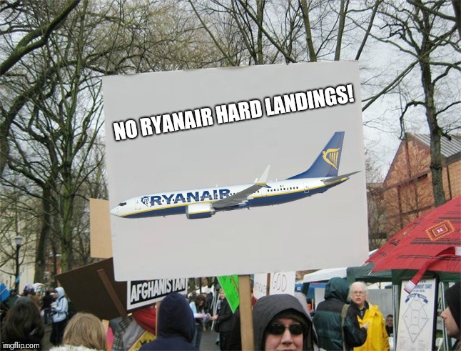 Blank protest sign | NO RYANAIR HARD LANDINGS! | image tagged in blank protest sign | made w/ Imgflip meme maker