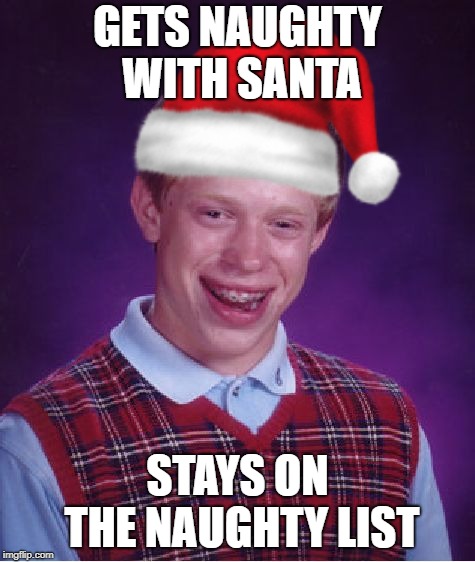 GETS NAUGHTY WITH SANTA STAYS ON THE NAUGHTY LIST | made w/ Imgflip meme maker