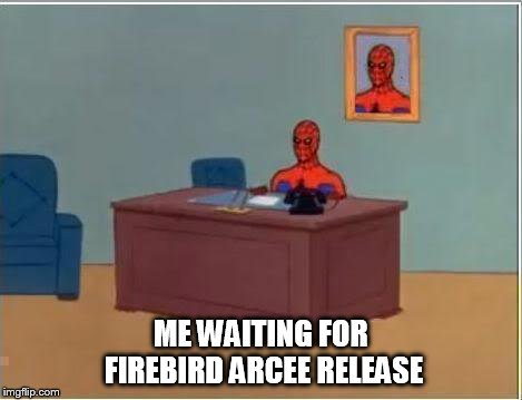 Spiderman Computer Desk Meme | ME WAITING FOR FIREBIRD ARCEE RELEASE | image tagged in memes,spiderman computer desk,spiderman | made w/ Imgflip meme maker