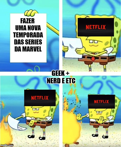 Spongebob Burning Paper | FAZER UMA NOVA TEMPORADA DAS SERIES DA MARVEL; GEEK + NERD E ETC | image tagged in spongebob burning paper | made w/ Imgflip meme maker