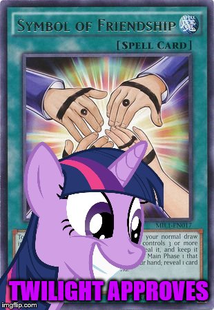 WHOA | TWILIGHT APPROVES | image tagged in mlp,yugioj | made w/ Imgflip meme maker