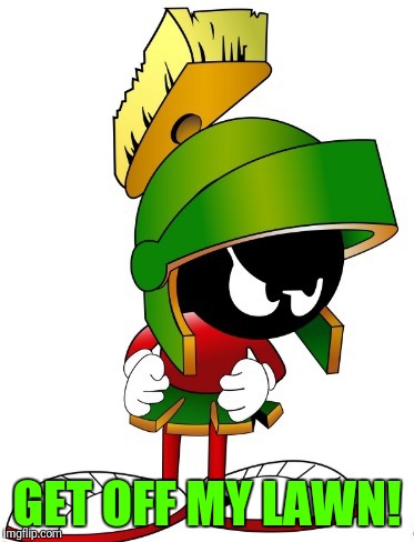 Mars picture | GET OFF MY LAWN! | image tagged in get off my lawn,funny mars picture,marvin the martian | made w/ Imgflip meme maker