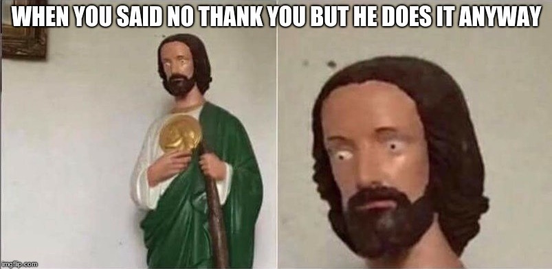 No more food | WHEN YOU SAID NO THANK YOU BUT HE DOES IT ANYWAY | image tagged in surprised jesus,memes,mexican food,too much food | made w/ Imgflip meme maker