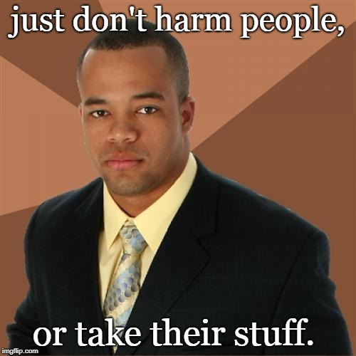 it should be a non issue.also applies to governments at every level. | just don't harm people, or take their stuff. | image tagged in dream on man,upb,stefan molyneux | made w/ Imgflip meme maker