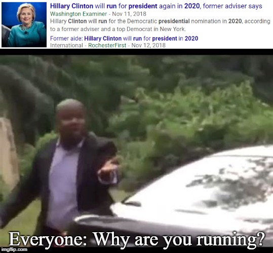 BREAKING: DONALD TRUMP WINS 2ND TERM | Everyone: Why are you running? | image tagged in why are you running,hillary clinton,memes,2020 elections | made w/ Imgflip meme maker