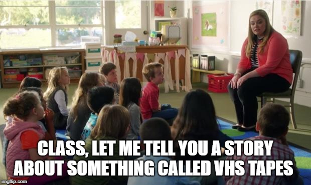 Teachers TvLand | CLASS, LET ME TELL YOU A STORY ABOUT SOMETHING CALLED VHS TAPES | image tagged in teachers tvland | made w/ Imgflip meme maker