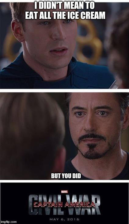 Marvel Civil War 1 | I DIDN'T MEAN TO EAT ALL THE ICE CREAM; BUT YOU DID | image tagged in memes,marvel civil war 1 | made w/ Imgflip meme maker