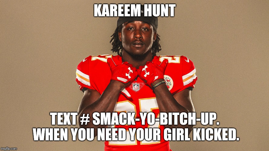 Kareem'd My Pants | KAREEM HUNT; TEXT # SMACK-YO-BITCH-UP. WHEN YOU NEED YOUR GIRL KICKED. | image tagged in kareem'd my pants | made w/ Imgflip meme maker