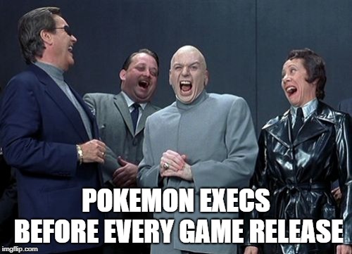 This is who you give your money to | POKEMON EXECS BEFORE EVERY GAME RELEASE | image tagged in memes,laughing villains,pokemon | made w/ Imgflip meme maker