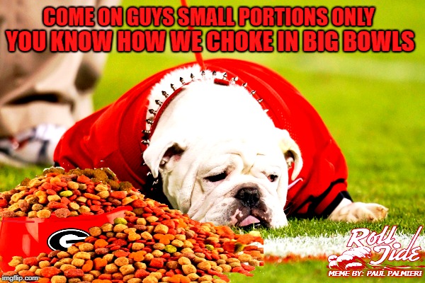 Georgia Bulldogs always Choke! | image tagged in georgia bulldogs,alabama crimson tide,college football,sports fans,funny memes | made w/ Imgflip meme maker