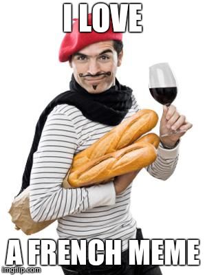 scumbag french | I LOVE A FRENCH MEME | image tagged in scumbag french | made w/ Imgflip meme maker