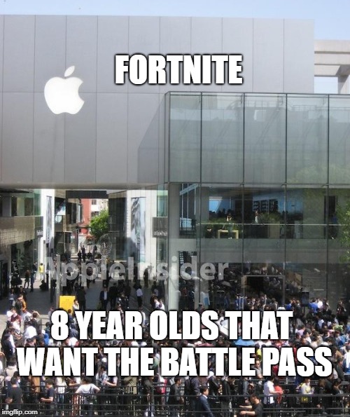 FORTNITE; 8 YEAR OLDS THAT WANT THE BATTLE PASS | image tagged in apple shop | made w/ Imgflip meme maker