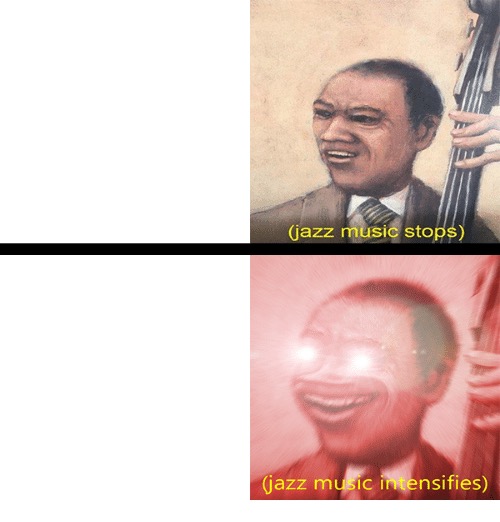 Jazz music stops and Intensifies Blank Meme Template
