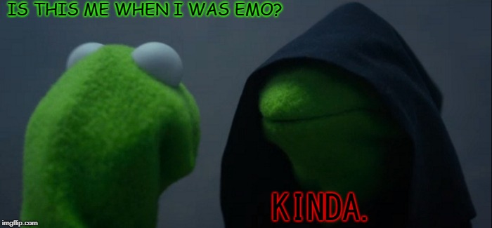 Evil Kermit | IS THIS ME WHEN I WAS EMO? KINDA. | image tagged in memes,evil kermit | made w/ Imgflip meme maker