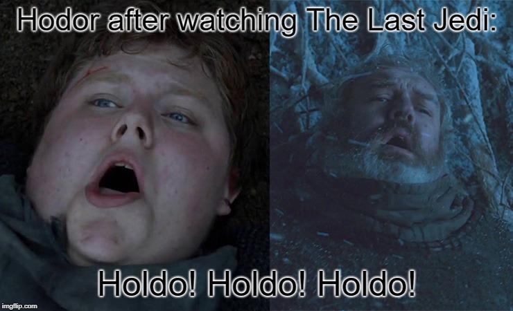 Hodor Hold the Door | Hodor after watching The Last Jedi:; Holdo! Holdo! Holdo! | image tagged in hodor hold the door | made w/ Imgflip meme maker