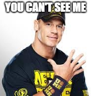 John Cena | YOU CAN'T SEE ME | image tagged in john cena | made w/ Imgflip meme maker