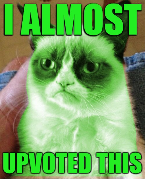 Radioactive Grumpy | I ALMOST UPVOTED THIS | image tagged in radioactive grumpy | made w/ Imgflip meme maker