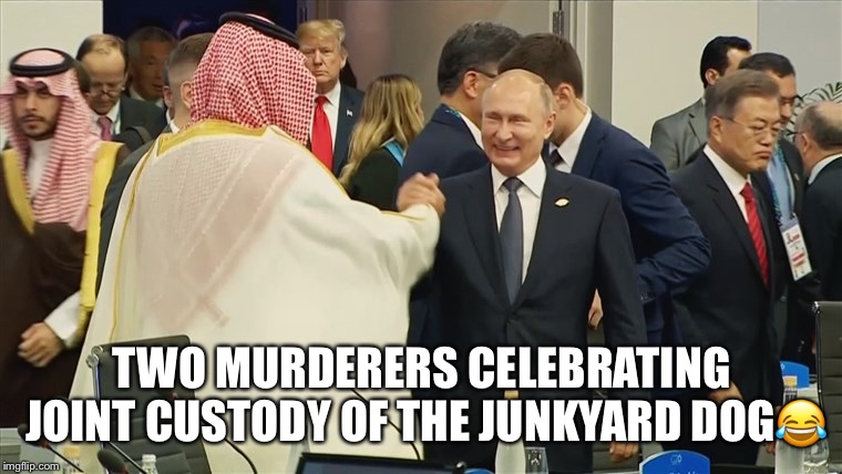 Two murderers celebrating joint custody of the junkyard dog. | TWO MURDERERS CELEBRATING JOINT CUSTODY OF THE JUNKYARD DOG😂 | image tagged in vladimir putin,prince mohammed bin salman,donald trump,murderers,junkyard dog,politics lol | made w/ Imgflip meme maker