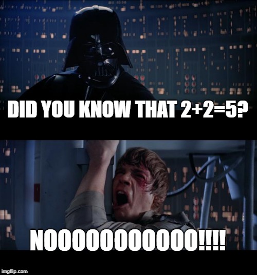 Darth Vader was an English Major | DID YOU KNOW THAT 2+2=5? NOOOOOOOOOOO!!!! | image tagged in memes,star wars no | made w/ Imgflip meme maker