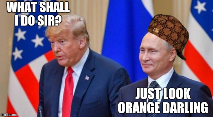 When POTUS is your b***h, you are the ultimate P.I.M.P.  | WHAT SHALL I DO SIR? JUST LOOK ORANGE DARLING | image tagged in donald trump,vladimir putin,gop | made w/ Imgflip meme maker