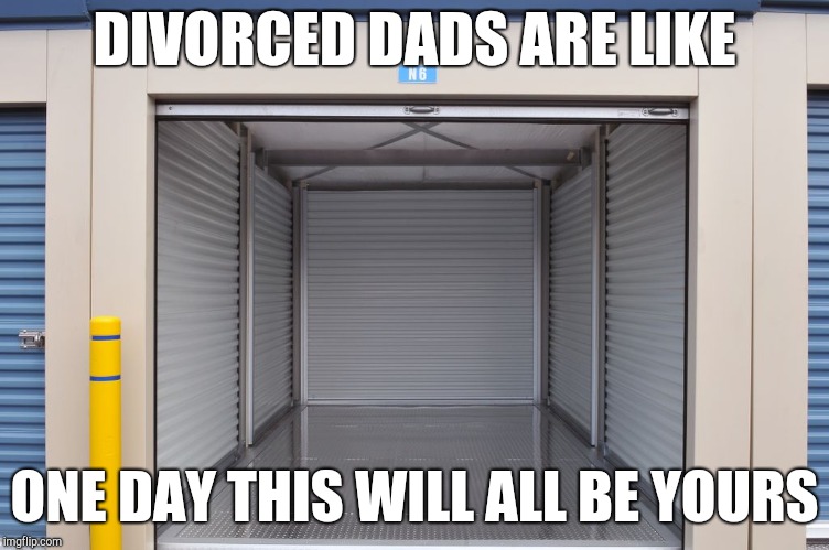 Storage Wars | DIVORCED DADS ARE LIKE ONE DAY THIS WILL ALL BE YOURS | image tagged in storage wars | made w/ Imgflip meme maker