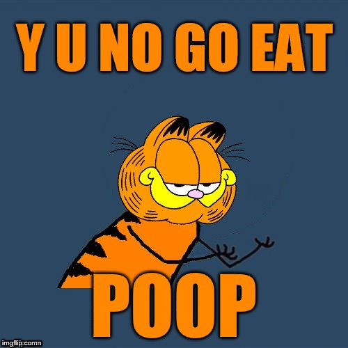 Y U NO GO EAT POOP | made w/ Imgflip meme maker