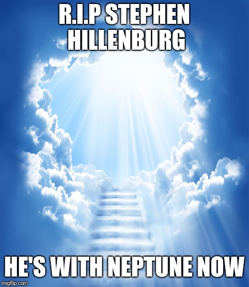 Heaven | R.I.P STEPHEN HILLENBURG; HE'S WITH NEPTUNE NOW | image tagged in heaven,spongebob,memes,sad | made w/ Imgflip meme maker