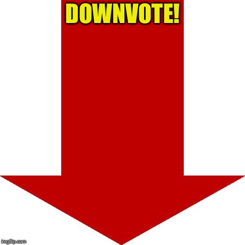 DOWNVOTE! | made w/ Imgflip meme maker