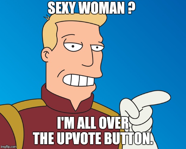 SEXY WOMAN ? I'M ALL OVER THE UPVOTE BUTTON. | made w/ Imgflip meme maker