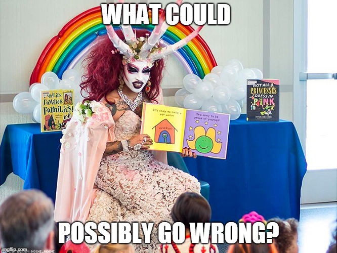 satanic drag queen teaches children/kids | WHAT COULD; POSSIBLY GO WRONG? | image tagged in satanic drag queen teaches children/kids | made w/ Imgflip meme maker