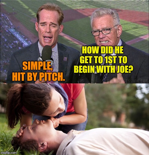 HOW DID HE GET TO 1ST TO BEGIN WITH JOE? SIMPLE, HIT BY PITCH. | made w/ Imgflip meme maker